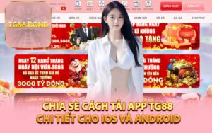 Chia Sẻ Cách Tải App TG88 Chi Tiết Cho IOS và Android