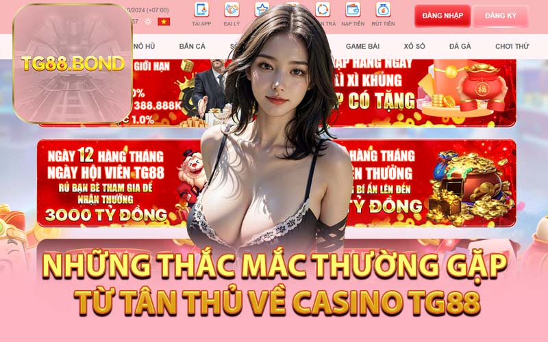 Những Thắc Mắc Thường Gặp Từ Tân Thủ Về Casino TG88