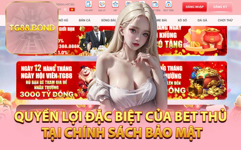 Quyền Lợi Đặc Biệt Của Bet Thủ Tại Chính Sách Bảo Mật