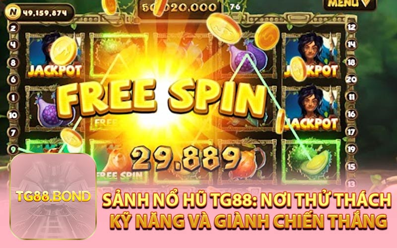 Sảnh Nổ Hũ TG88: Nơi Thử Thách Kỹ Năng Và Giành Chiến Thắng